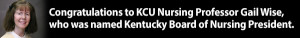 Banner announcing KCU Nursing Professor Gail Wise as the newly named President of the Kentucky Board of Nursing, with her photo on the left.